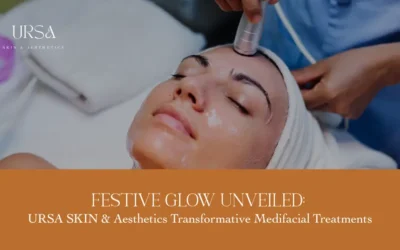 Festive Glow with URSA SKIN & Aesthetics Transformative Medifacial Treatments